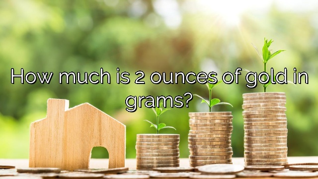 How much is 2 ounces of gold in grams?