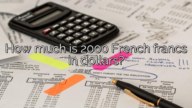How much is 2000 French francs in dollars?