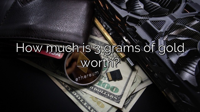 How much is 3 grams of gold worth?