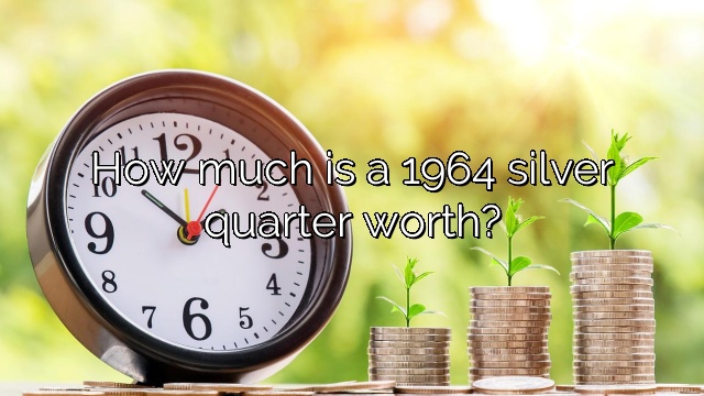 How much is a 1964 silver quarter worth?