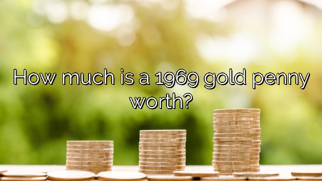How much is a 1969 gold penny worth?