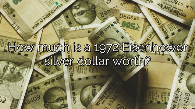 How much is a 1972 Eisenhower silver dollar worth?