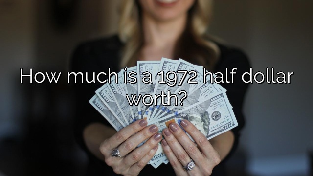 How much is a 1972 half dollar worth?