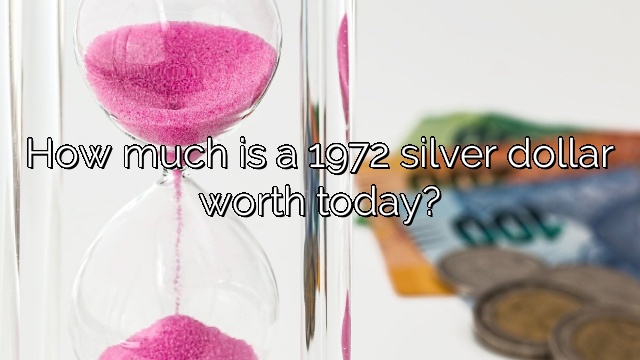How much is a 1972 silver dollar worth today?