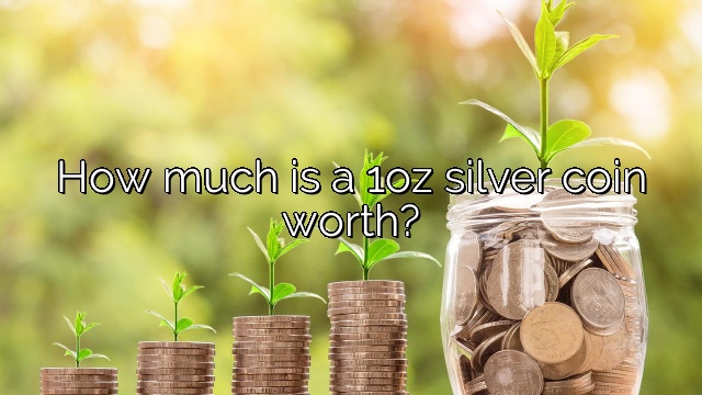 How much is a 1oz silver coin worth?