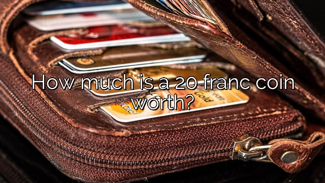 How much is a 20 franc coin worth?