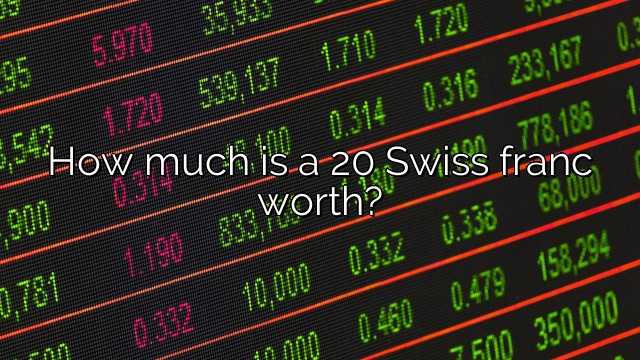 How much is a 20 Swiss franc worth?