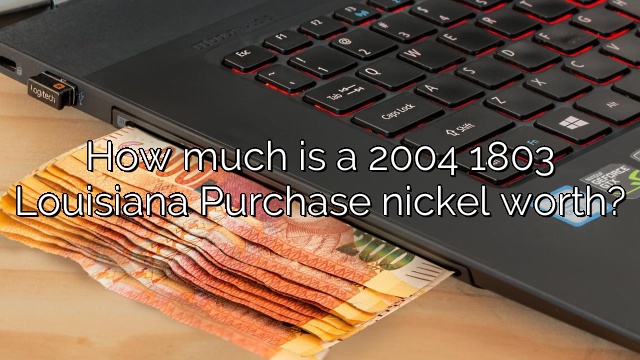 How much is a 2004 1803 Louisiana Purchase nickel worth?