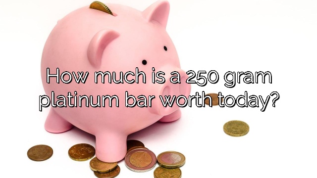 How much is a 250 gram platinum bar worth today?