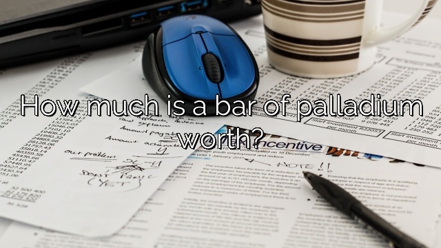 How much is a bar of palladium worth?