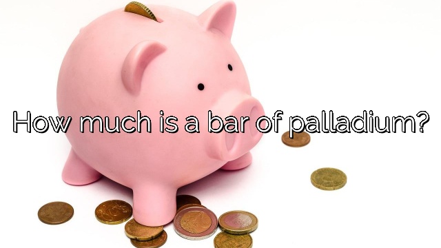 How much is a bar of palladium?