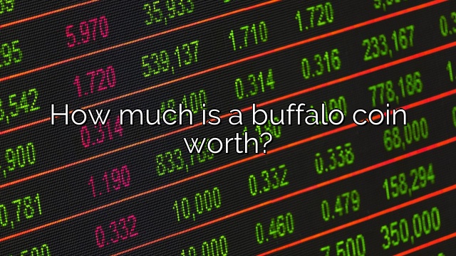 How much is a buffalo coin worth?