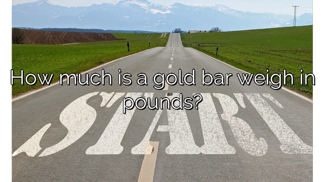 How much is a gold bar weigh in pounds?