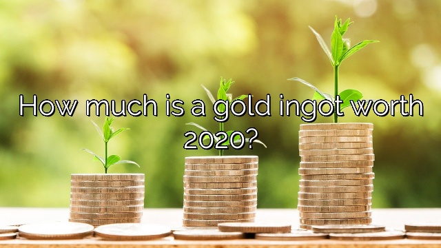 How much is a gold ingot worth 2020?