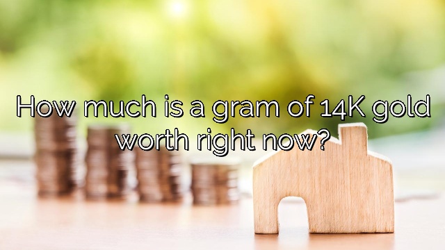 How much is a gram of 14K gold worth right now?