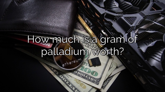 How much is a gram of palladium worth?