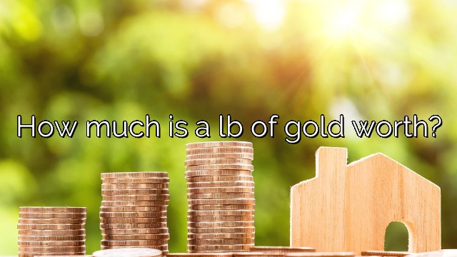 How much is a lb of gold worth?