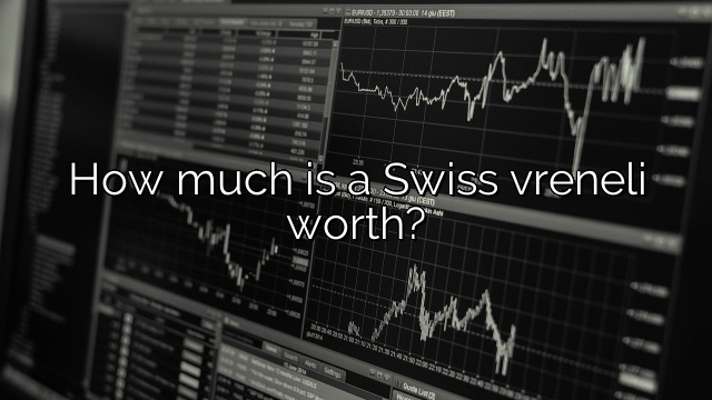 How much is a Swiss vreneli worth?