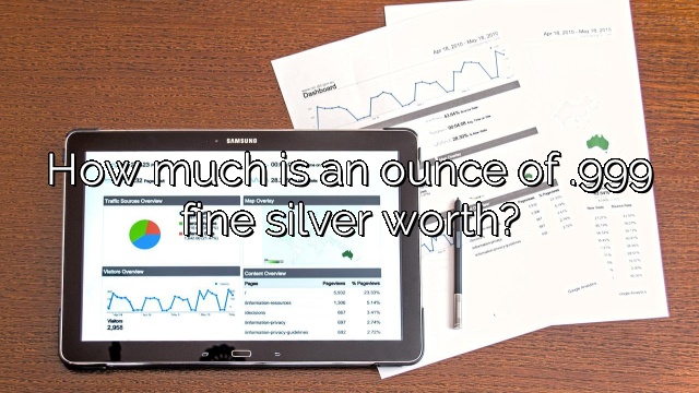 How much is an ounce of .999 fine silver worth?