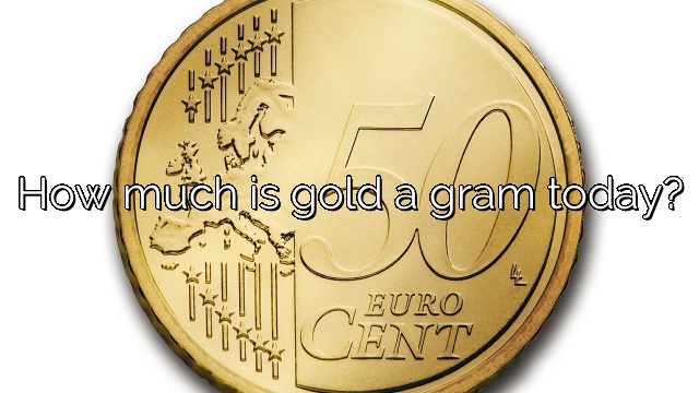 How much is gold a gram today?