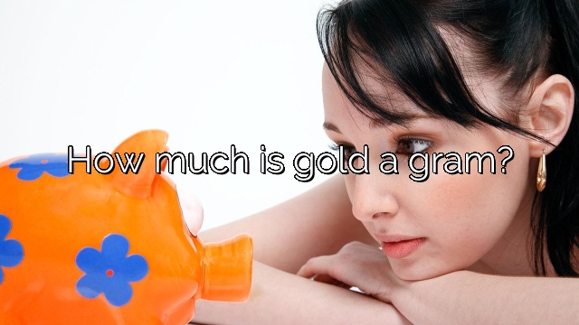 How much is gold a gram?