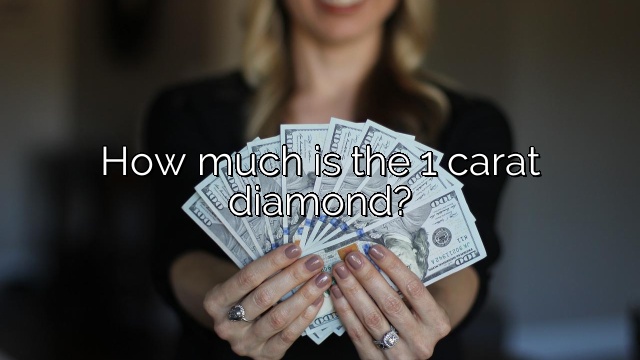 How much is the 1 carat diamond?