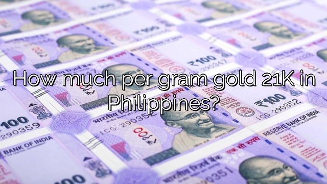 How much per gram gold 21K in Philippines?