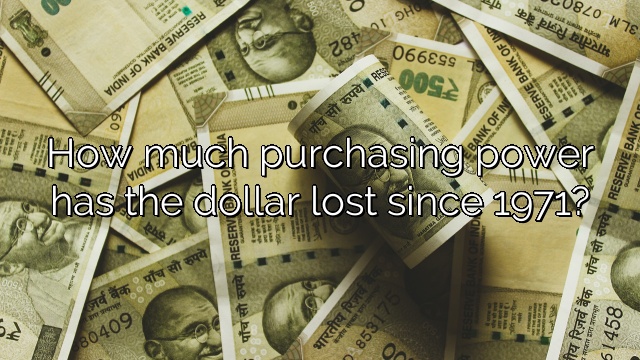 How much purchasing power has the dollar lost since 1971?