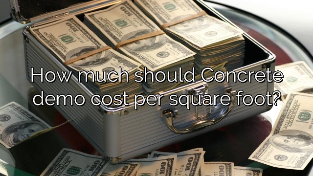How much should Concrete demo cost per square foot?