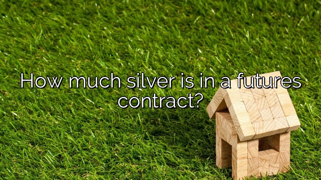 How much silver is in a futures contract?
