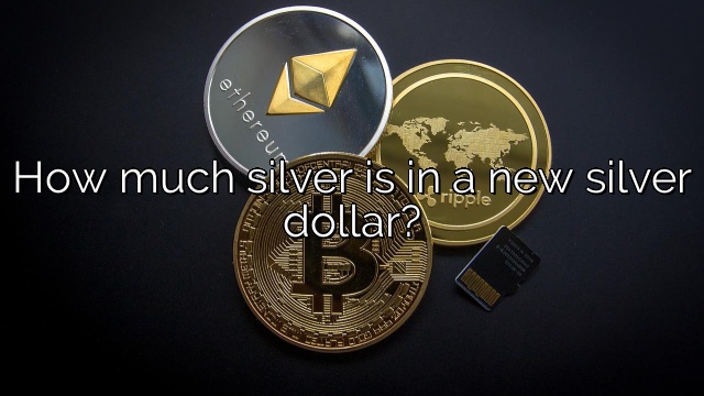 How much silver is in a new silver dollar?