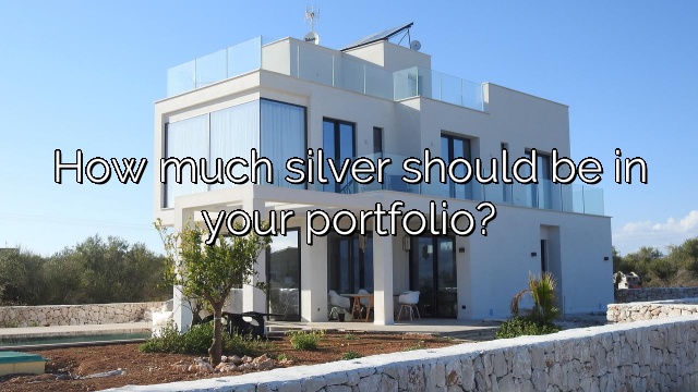 How much silver should be in your portfolio?