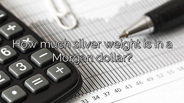 How much silver weight is in a Morgan dollar?