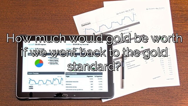 How much would gold be worth if we went back to the gold standard?