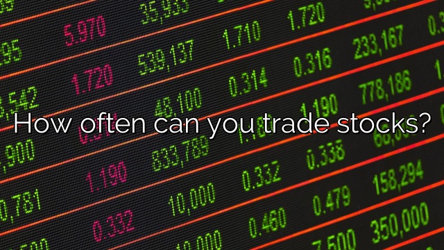 How often can you trade stocks?