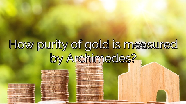How purity of gold is measured by Archimedes?