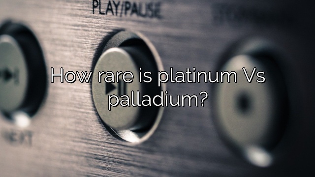How rare is platinum Vs palladium?