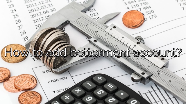 How to add betterment account?