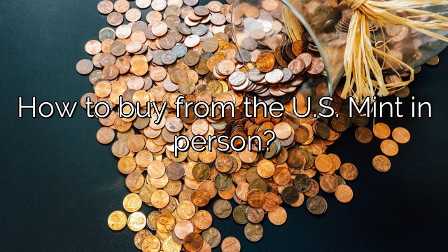 How to buy from the U.S. Mint in person?