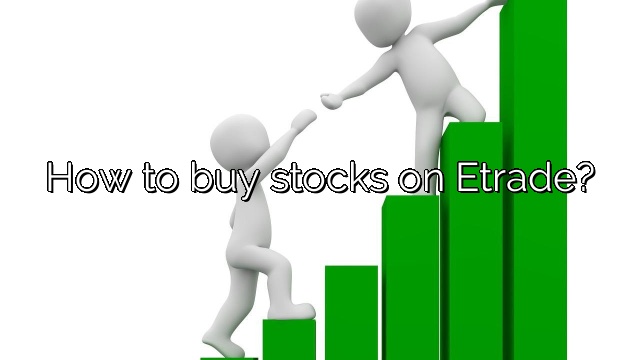 How to buy stocks on Etrade?