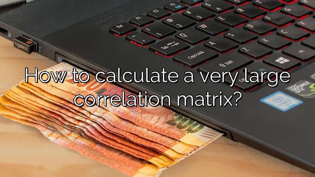 How to calculate a very large correlation matrix?