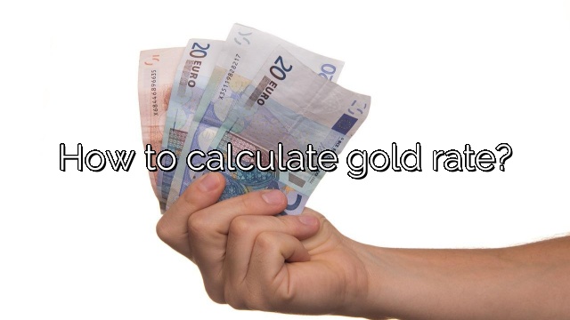 How to calculate gold rate?
