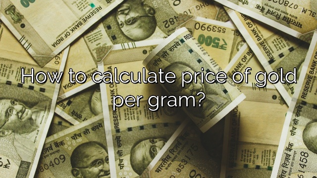 How to calculate price of gold per gram?
