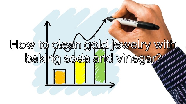 How to clean gold jewelry with baking soda and vinegar?