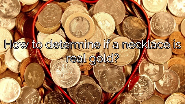 How to determine if a necklace is real gold?