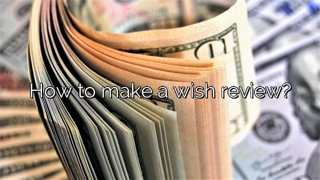 How to make a wish review?