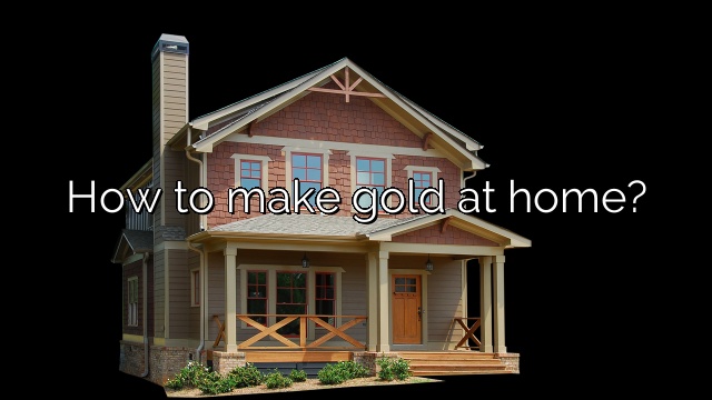 How to make gold at home?