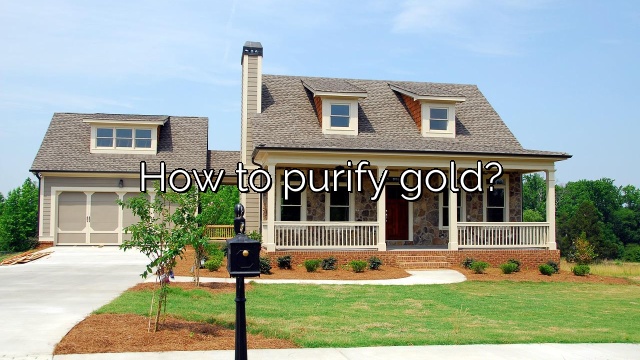 How to purify gold?