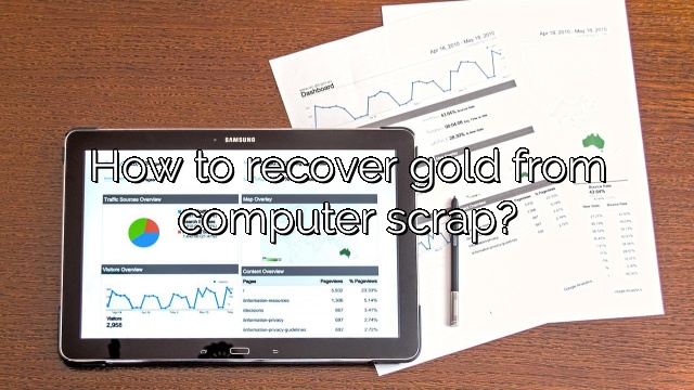 How to recover gold from computer scrap?