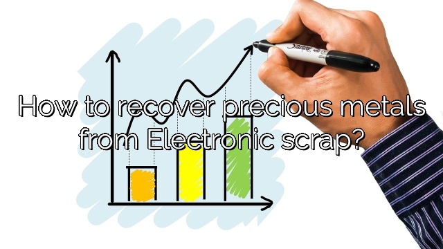 How to recover precious metals from Electronic scrap?